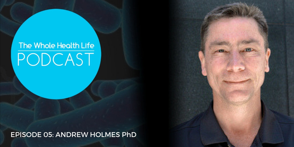 EP05: Andrew Holmes PhD and the Microbiome