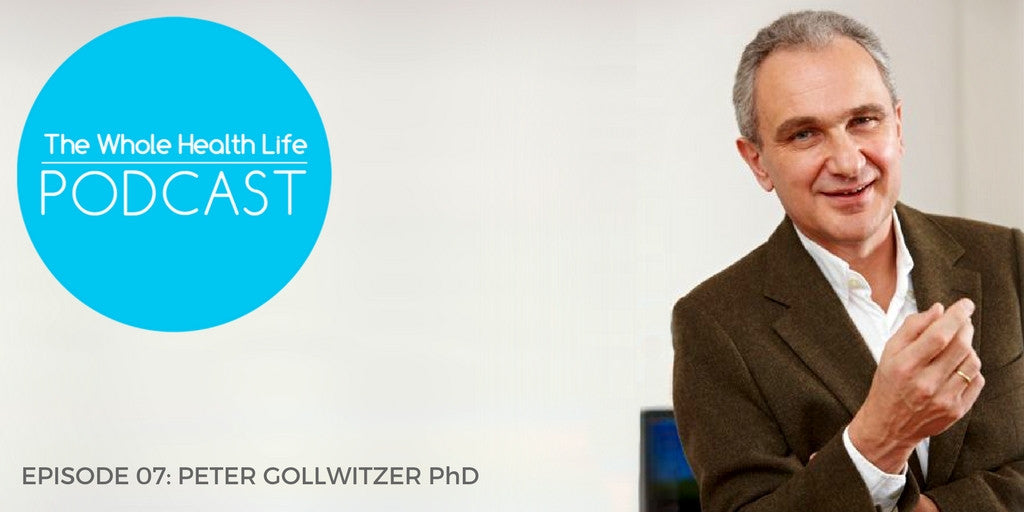 EP07: Peter Gollwitzer PhD And Easy Techniques To Make Healthy Changes Last