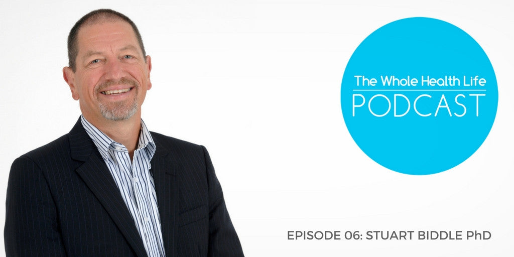 EP06: Stuart Biddle PhD and Why We Need To Sit Less and Move More